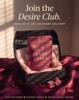 Join the Desire Club: save up to 30% on every delivery, auto-delivered in a discreet parcel, skip or cancel anytime